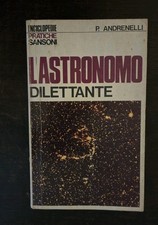 L'ASTRONOMO DILETTANTE P. Andrenelli Enciclopedie Pratiche Sansoni Anno 1968