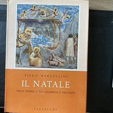 Piero Bargellini - Il Natale nella storia, leggenda e arte- Vallecchi 1959