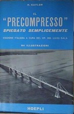 Kaylor h. IL PRECOMPRESSO SPIEGATO SEMPLICEMENTE 1964 Hoepli
