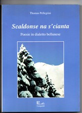 Thomas Pellegrini SCALDONSE NA S' CIANTA Poesie dialetto bellunese Dis. Fiabane