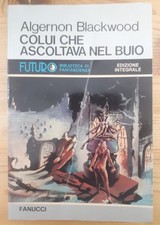 Algernon Blackwood COLUI CHE ASCOLTAVA NEL BUIO - Fanucci Futuro Integrale 1978