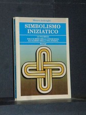 Mauro Ardenghi - Simbolismo iniziatico - Bastogi, Biblioteca Massonica - 2012