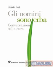9788849005967 BERT GIORGIO UOMINI SONO ERBA. CONVERSAZIONI SULLA CU PENSIERO SCI