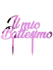 CAKE TOPPER IN PLEXIGLASS A SPECCHIO IL MIO BATTESIMO ROSA 20 CM