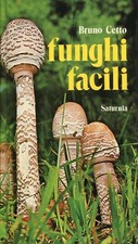 Bruno Cetto = FUNGHI FACILI