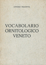 Antonio Pigafetta VOCABOLARIO ORNITOLOGICO VENETO Ist. Veneto di Arti Grafiche