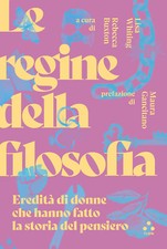Le regine della filosofia. Eredità di donne che hanno fatto la storia del ...