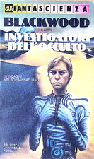 ALGERNON BLACKWOOD E ALTRI - INVESTIGATORI DELL'OCCULTO