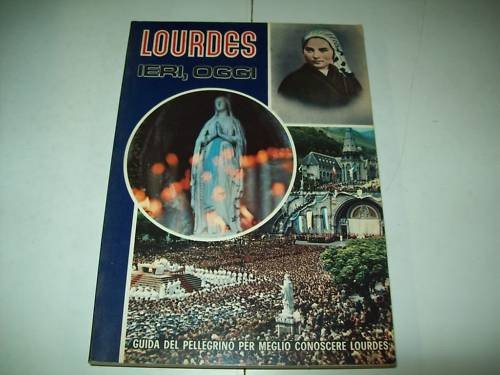Bernardo lourdes ieri oggi - lourdes,