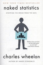Naked Statistics: Stripping the Dread from the Data - Charles Wheelan