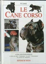 LE CANE CORSO CANTINI M. EDITIONS DE VECCHI 2004  RILEGATO