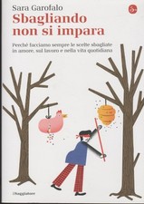 Sbagliando non si impara. Perché facciamo sempre le scelte sbagliate in amore