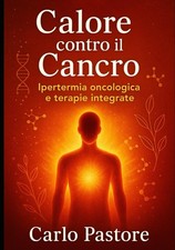 Ipertermia oncologica: il calore che cura-Pastore, Carlo-Copertina flessibile