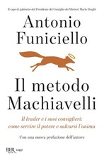 Libri Antonio Funiciello - Il Metodo Machiavelli. Il Leader E I Suoi Consiglieri