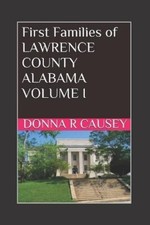 Donna R Causey First Families of Lawrence County, Alabama Volume I (Tascabile)