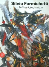 SILVIO FORMICHETTI. INTIME CONFESSIONI AA.VV. SKIRA 2007  BROSSURA