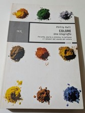 PHILIP BALL Colore ARTE Storia Chimica SAGGIO Pigmenti Pittura BUR OTTIMO