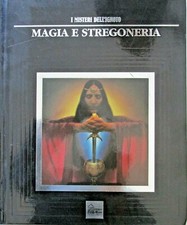 MAGIA E STREGONERIA I MISTERI DELL'IGNOTO 