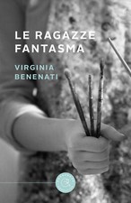 Le ragazze fantasma - Benenati Virginia