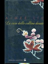 LA CASA DELLE COLLINE DORATE NARRATIVA STRANIERA AIMEE LIU SPERLING & KUPFER