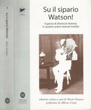 Su il sipario Watson!. Il genio di Sherlock Holmes in quattro pièce teatrali. Ma