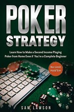 Poker Strategy: Learn How to Make a Second Income Playing... - Lawson, Sam