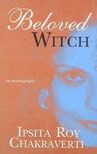 Beloved Witch: An Autiobiography-Ipsita Roy Chakraverti