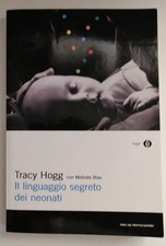 IL LINGUAGGIO SEGRETO DEI NEONATI-Tracy Hogg, Melinda Blau-Oscar Mondadori 2016