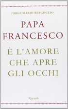 Papa Francesco E' l'amore che