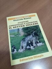 Mancini. Allevare addestrare e condurre il Setter inglese. 1°ediz. Olimpia, 1984