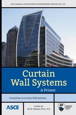 CURTAIN WALL SYSTEMS: A PRIMER (ASCE MANUALS AND REPORTS By Ali M. Memari