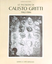 LE INCISIONI DI CALISTO GRITTI (1962-1986) MASCHERPA GIORGIO