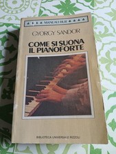 Gyorgy Sandor COME SI SUONA IL PIANOFORTE Rizzoli BUR Ed 1991 - VEDI DESCRIZIONE