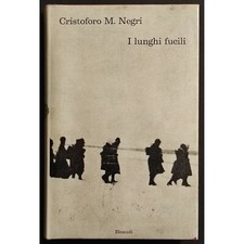 I Lunghi Fucili - Ricordi Guerra di Russia - C.M. Negri - Ed. Einaudi - 1964