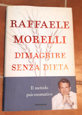 RAFFAELE MORELLI - DIMAGRIRE SENZA DIETA IL METODO PSICOSOMATICO (ED. MONDADORI)