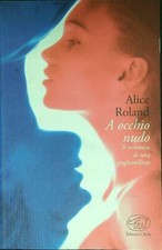 A OCCHIO NUDO. IL ROMANZO DI UNA SPOGLIARELLISTA ROLAND ALICE EDIZIONI CLICHY