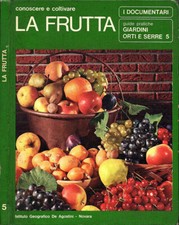 Conoscere e coltivare la frutta. Giardini, orti e serre. Alberto Quaglino. 1969.