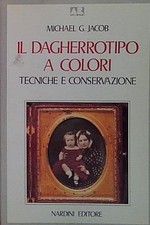 Jacob IL DAGHERROTIPO A COLORI. TECNICHE E CONSERVAZIONE Nardini 1994