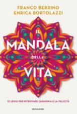 Il Mandala Della Vita. 12 Leggi Per Ritrovare L'armonia E La Felicità - Franco B