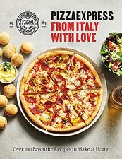 PizzaExpress From Italy With Love: 100 Favourite Recipes to... - PizzaExpress