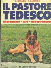 IL PASTORE TEDESCO. ALLEVAMENTO, CURE, ADDESTRAMENTO ANIMALI