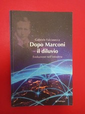 Dopo Marconi il diluvio. Evoluzione nell'infosfera - Falciasecca Gabriele