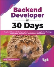 Backend Developer in 30 Days: Acquire Skills on API Designing, Data Management,