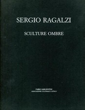 RAGALZI - Sergio Ragalzi. Sculture ombre. Galleria L'Attico, Roma, 1988