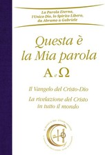 Questa è la mia parola. Alfa e Omega. Il Vangelo del Cristo-Dio. La rivelazione 
