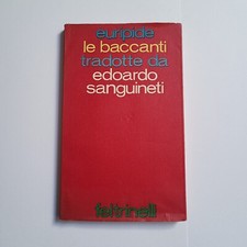 Euripide,"Le baccanti tradotte da Edoardo Sanguineti",Feltrinelli,1968