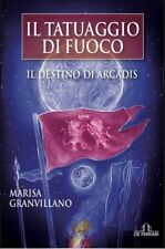 Il tatuaggio di fuoco. Il destino di Arcadis - Marisa Granvillano