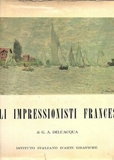 GLI IMPRESSIONISTI FRANCESI - Dell'Acqua - opere - arte istituto arti grafiche