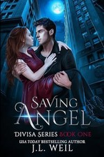 Saving Angel (A Divisa Novel): Volume 1, Weil, J.L.