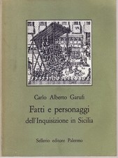 Fatti e personaggi dell'Inquisizione in Sicilia - Carlo Alberto Garufi - 1978